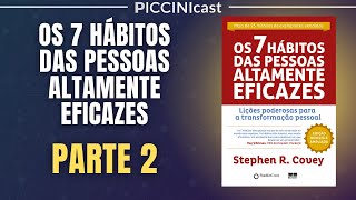 OS 7 HÁBITOS DAS PESSOAS ALTAMENTE EFICAZES Parte 2  Paradigmas e Princípios  PicciniCast 82 [upl. by Amorita]