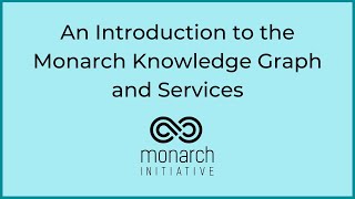 An Introduction to the Monarch Knowledge Graph and Services [upl. by Wolcott]