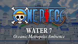 Water 7  Oceanic Metropolis Ambience DayNight Cycle Relaxing One Piece Music to Study amp Sleep [upl. by Quintina498]