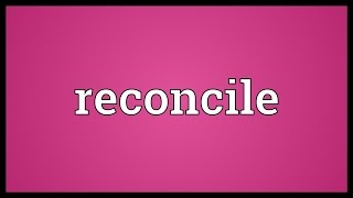 Reconcile Meaning [upl. by Rahel520]