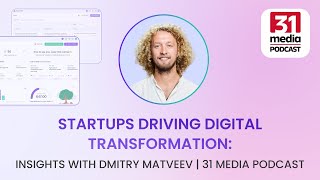 Startups driving digital transformation Insights with Dmitry Matveev  31 Media Podcast [upl. by Ohcamac]