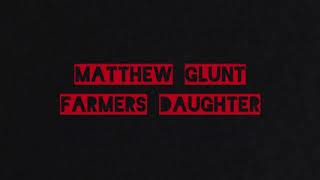 Farmers daughter Matthew Glunt [upl. by Ivanna]