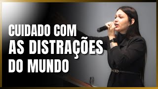 CUIDADO com as DISTRAÇÕES do Mundo  Missª Nathyelle Moreira [upl. by Noit]