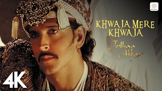 Khwaja Mere Khwaja  Jodhaa Akbar 4K Video  A R Rahman  Hrithik Roshan  Aishwarya Rai [upl. by Map]