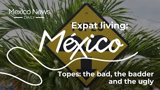 Expat Life in Mexico Topes The bad the badder and the ugly [upl. by Ahsenev]