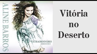 Vitória no Deserto  Aline Barros  CD Extraordinário Amor de Deus  Top Gospel [upl. by Veda410]