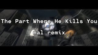 The Part Where He Kills You  mal remix [upl. by Roselin]