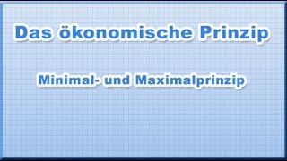 Das ökonomische Prinzip  Minimalprinzip  Maximalprinzip [upl. by Dnalevelc]