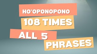 Hooponopono 108 times All 5 phrases Shivshakti28b powerfulhooponopono 5phrases [upl. by Laspisa]