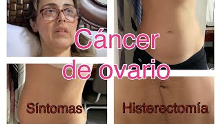 Cáncer de Ovario  Cómo me di cuenta que tenía un tumor  Histerectomía de abdomen completa [upl. by Rebak]