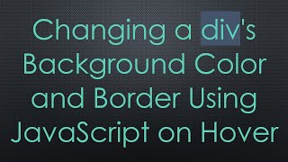 Changing a divs Background Color and Border Using JavaScript on Hover [upl. by Stargell]