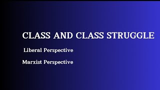 Understanding Class and Class Struggle Liberal vs Marxist Perspectives [upl. by Ezitram]