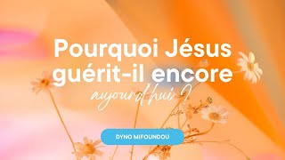 Pourquoi Jésus guérit il encore aujourdhui [upl. by Reitrac757]