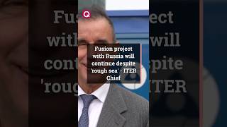 Fusion project with Russia will continue despite rough sea  ITER Chief [upl. by Nilyarg]