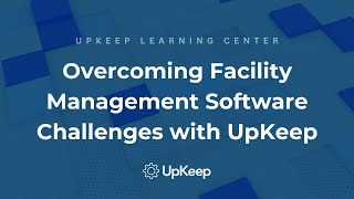 Overcoming Facility Management Software Challenges  A Comprehensive Guide by UpKeep [upl. by Anitsirhk]