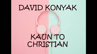 David Konyak Kaun to christian [upl. by Maon]