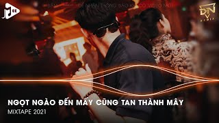 Ngọt Ngào Đến Mấy Cũng Tan Thành Mây Dại Khờ Thuở Ấy Khi Đan Bàn Tay Remix  Xem Như Em Chẳng May [upl. by Yodlem796]