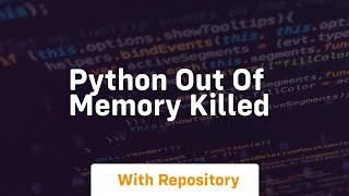 python out of memory killed [upl. by Hull]