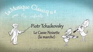 Tchaïkovsky Le CasseNoisette La Marche  La musique classique pour les enfants [upl. by Ellenwahs]