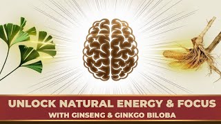 Unlock Natural Energy amp Cognitive Power  Ginseng amp Ginkgo Biloba Benefits [upl. by Hillier]