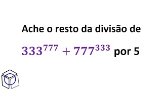 Aula 15 Ache o resto da divisão de 333777  777333 por 5 Teoria dos Números [upl. by Yssej25]