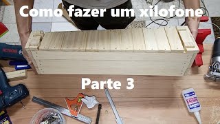 Como fazer um xilofone parte 3 [upl. by Graces]