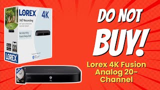 DONT BUY Lorex 4K Fusion Analog 20Channel BEFORE WATCHING THIS 😱 10 Reasons [upl. by Noirred]