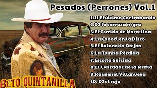 Beto Quintanilla Pesados  Perrones  Vol 1  Corridos Viejitos [upl. by Barber41]