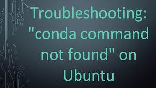 Troubleshooting quotconda command not foundquot on Ubuntu [upl. by Bible]