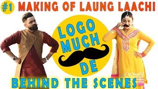 Behind the Scene  LOGO MUCHH DE  Laung Laachi Making  Ammy Virk  Amrit Maan [upl. by Hum885]