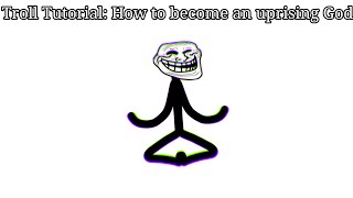 Troll TutorialHow To Become An Uprising GodThe Uprising God incident [upl. by Ahseyi222]