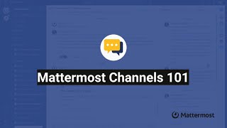 Mattermost Channels 101 [upl. by Nylarej666]