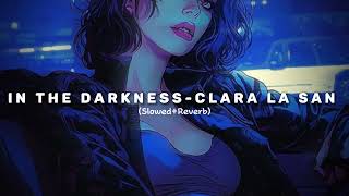 In the darkness  Clara LA San Slowed and reverb with perfect Reverbed audio [upl. by Aisanat]