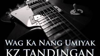 KZ TANDINGAN  Wag Ka Nang Umiyak HQ AUDIO [upl. by Islek454]