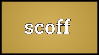 Scoff Meaning [upl. by Hekking]