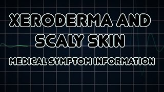 Xeroderma and Scaly skin Medical Symptom [upl. by Itaws143]