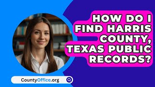 How Do I Find Harris County Texas Public Records  CountyOfficeorg [upl. by Auvil]