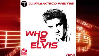 Who Is Elvis  Remix  Dj Francisco Freites [upl. by Yoj]