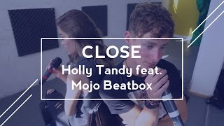 Close Holly Tandy feat Mojo Beatbox [upl. by Stephenie462]