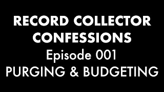 Purging amp Budgeting  Record Collector Confessions Episode 001 [upl. by Jews644]