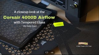 A closeup look at the Corsair 4000D Airflow with Tempered Glass  No VoiceOver [upl. by Ellainad]