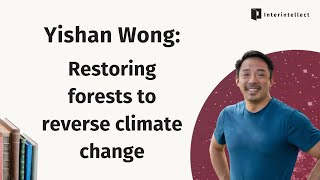 Yishan Wong Restoring forests to reverse climate change [upl. by Deena172]