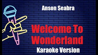 Anson Seabra Welcome To Wonderland Karaoke Version [upl. by Janeta]