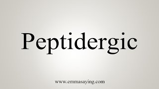 How To Say Peptidergic [upl. by Oiril]