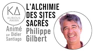 LALCHIMIE DES SITES SACRÉS avec Philippe Gilbert [upl. by Nas]