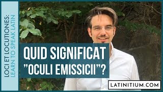 1 What does quotOculi emissiciiquot mean in Latin  Explained in Latin [upl. by Necaj]