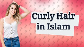 Is curly hair haram in Islam [upl. by Saxena]