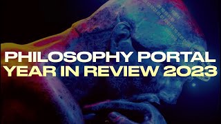 PHILOSOPHY PORTAL YEAR IN REVIEW 2023 [upl. by Ailaht]