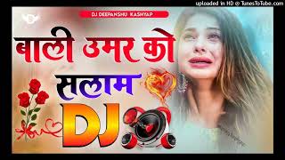 Bali Umar Ko Salaam Dj Remix Love Dholki Special Hindi Dj Song Dj Deepanshu Music [upl. by Laden908]