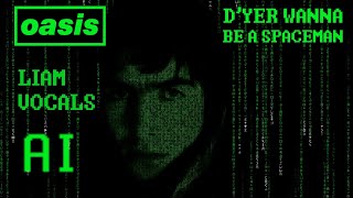 OASIS  DYER WANNA BE A SPACEMAN LIAM VOCALS AI [upl. by James324]